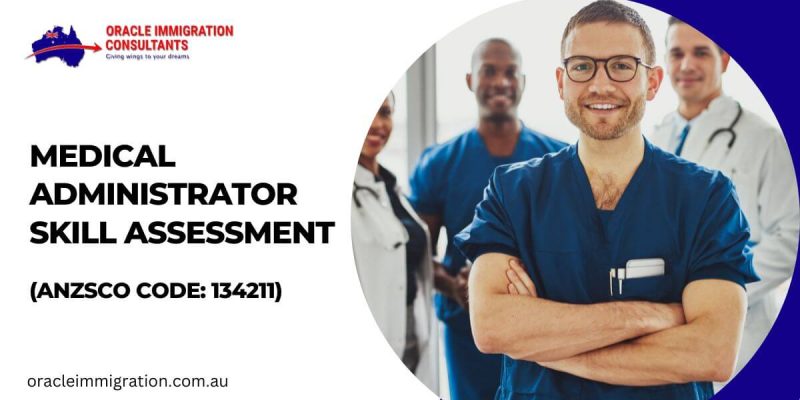 Medical Administrator Skill Assessment ANZSCO Code: 134211